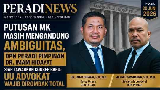 Putusan MK Masih Mengandung Ambiguitas, DPN PERADI Pimpinan Dr. Imam Hidayat Siap Tawarkan Konsep Baru: UU Advokat Wajib Dirombak Total