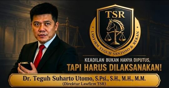 Dr. Teguh Suharto Utomo, S.Psi., S.H., M.H., M.M. (Direktur Lawfirm TSR): Partij Verzet di Persimpangan – Antara Hak Pembelaan dan Strategi Menjegal Eksekusi